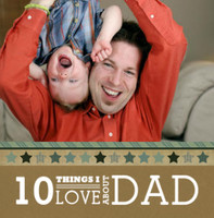 10 Things I LOVE About Dad